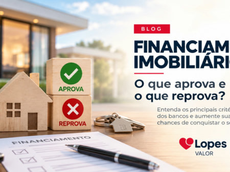 Financiamento imobiliário: o que aprova e o que reprova?