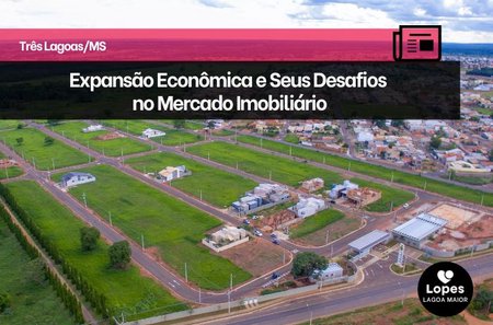 Três Lagoas: Expansão Econômica e Seus Desafios no Mercado Imobiliário
