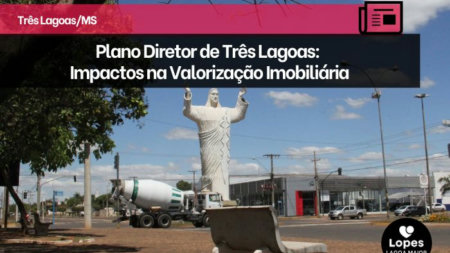 Plano Diretor de Três Lagoas: Impactos na Valorização Imobiliária