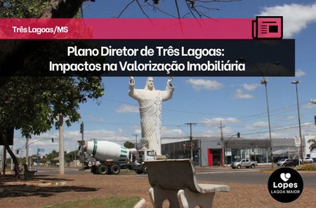 Plano Diretor de Três Lagoas: Impactos na Valorização Imobiliária