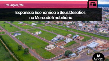 Três Lagoas: Expansão Econômica e Seus Desafios no Mercado Imobiliário