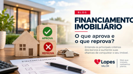 Financiamento imobiliário: o que aprova e o que reprova?